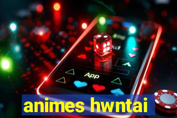 animes hwntai